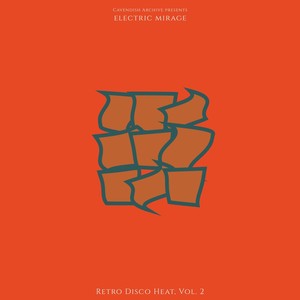 Cavendish Archive presents Electric Mirage: Retro Disco Heat, Vol. 2