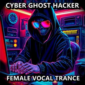 Cyber Ghost Hacker (Classic Vocal Trance Anthem)