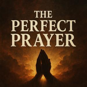 THE PERFECT PRAYER (Explicit)