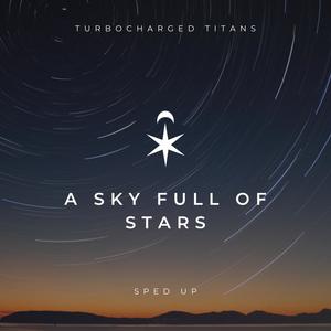 A Sky Full of Stars (Sped Up)