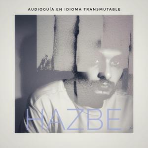 HAZBE (Audioguía en Idioma Transmutable)