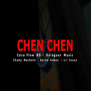 Chen Chen (feat. Balaguer, Chuky Machete, Karen James & Lil Josue)