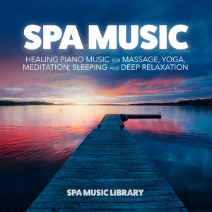 Spa Music: Healing Piano Music for Massage, Yoga, Meditation, Sleeping and Deep Relaxation