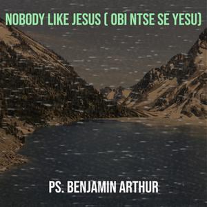 Nobody Like Jesus ( Obi Ntse Se Yesu)