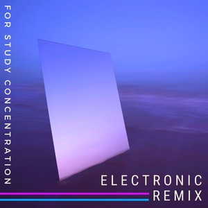 Electronic Remix - For Study Concentration