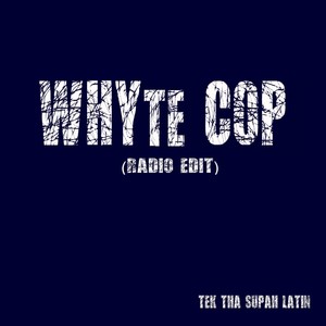 Whyte Cop (Radio Edit)