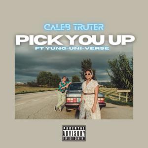 Pick you up (feat. Yung-Uni-Verse) (Explicit)