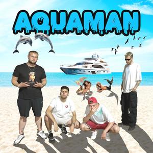 AQUAMAN (feat. metaltraper, Splitu & Kiyta) [Explicit]