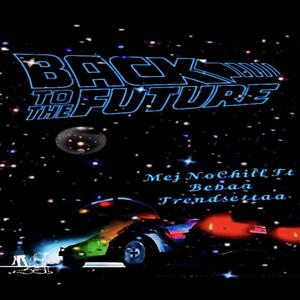 Back To The Future (feat. Mej NoChill) (Explicit)