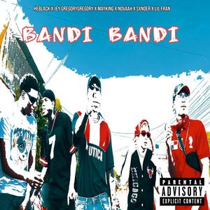 BANDI BANDI (feat. Jey Gregory, Sxnder White, Mayking Oficial, Lil Fran Oficial & Novaah Oficial) (Explicit)