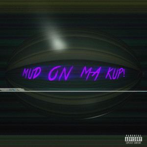 Mud on My Kup! (Explicit)