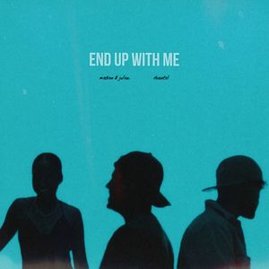 End Up With Me (Mason & Julez, Chantel)