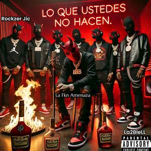 Lo Que ustedes no Hacen (Original|Explicit)