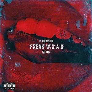 Freak Wid A G (feat. 120jam) [Explicit]