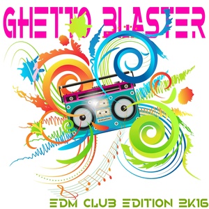 Ghetto Blaster EDM Club Edition 2K16