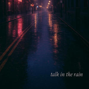 Talk In The Rain (Unfinished)