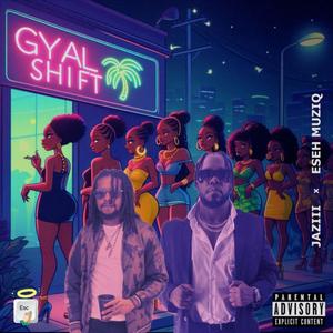 Gyal Shift (feat. Jaziii) [Explicit]