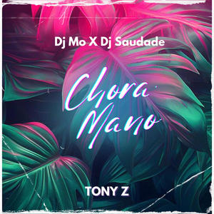 Chora mano (feat. Deejay Mo & Tony Z)