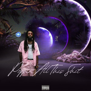 LBR Slicc - Poppin All This **** (Explicit)