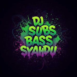 DJ SUB BASS SYAHDUH