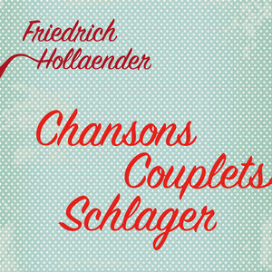 Friedrich Hollaender - Chansons, Couplets, Schlager