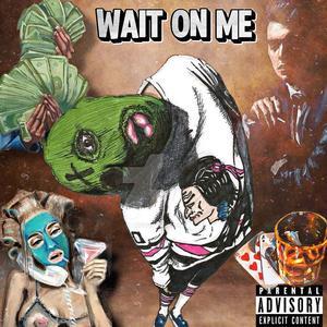 Wait On Me (Explicit)