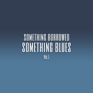 Something Borrowed Something Blues (Vol. 1)