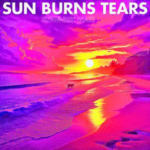 Sun burns tears