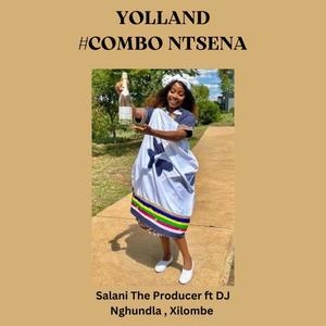 Yolland #Combo Ntsena (feat. DJ Nghudla & Xilombe)