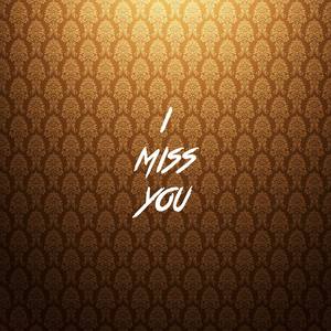 I Miss You
