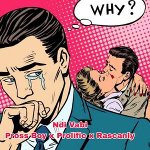 Pross Boy _ Ndi Vabi (feat. Prolific & Rascanly)