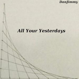 All Your Yesterdays (Explicit)