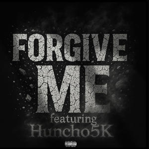Forgive me (feat. Huncho5k) (Explicit)
