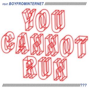 You Cannot Run (feat. Boyfrominternet) (Explicit)