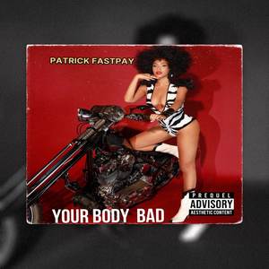 Your Body Bad (Explicit)