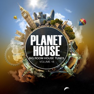 Planet House, Vol. 18 (Big Room House Tunes)