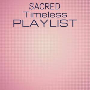 Sacred Timeless Playlist