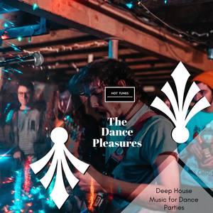 The Dance Pleasures - Deep House Music For Dance Parties