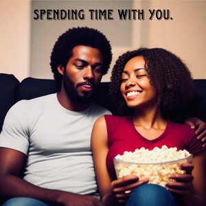 SPENDING TIME WITH YOU. (Explicit)