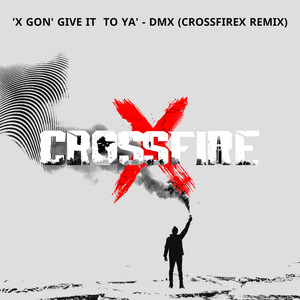 X Gon' Give It To Ya (CrossfireX Remix)