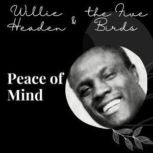 Peace of Mind - Willie Headen and the Five Birds