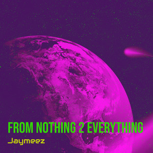 From Nothing 2 Everything (Explicit)