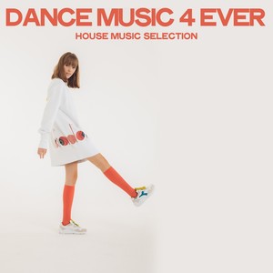 Dance Music 4 Ever (House Music Selection)