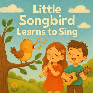Little Songbird Learns to Sing (Kids Song)
