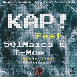 KAP! (Interlude) [Kevin Tiaf] (feat. 501Maica & T-Moe) (Explicit)