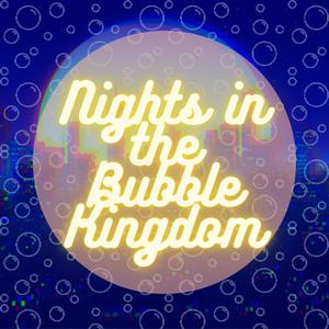 Nights in the Bubble Kingdom