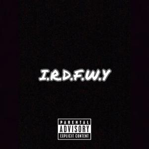 I.R.D.F.W.Y (Explicit)