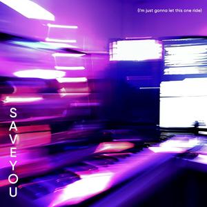 save you (i'm just gonna let this one ride) .