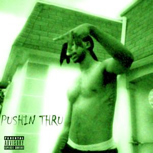 Pushin Thru (Explicit)