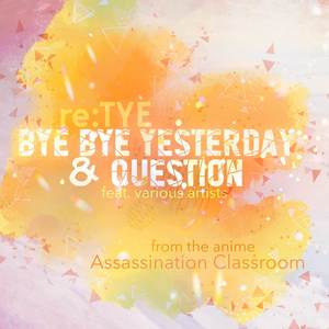 Bye Bye Yesterday & Question (From "Assassination Classroom")